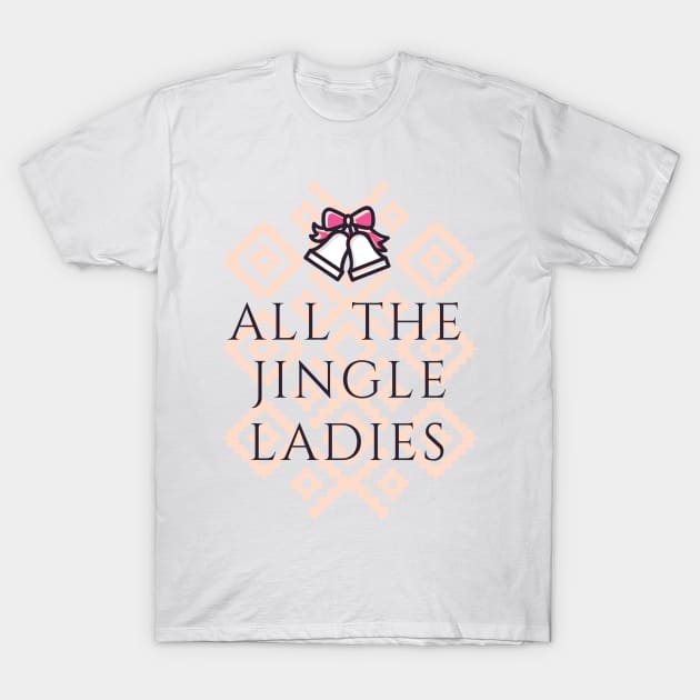 All The Jingle Ladies T-Shirt by MarinasingerDesigns